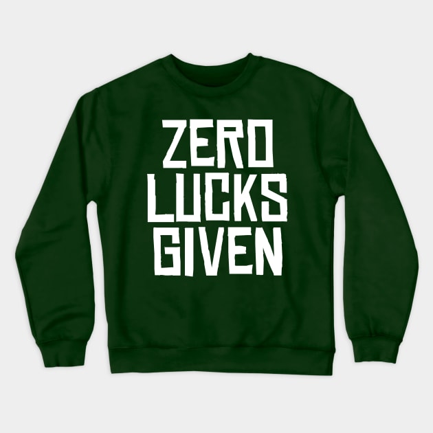 Zero Lucks Given Crewneck Sweatshirt by BIGUP